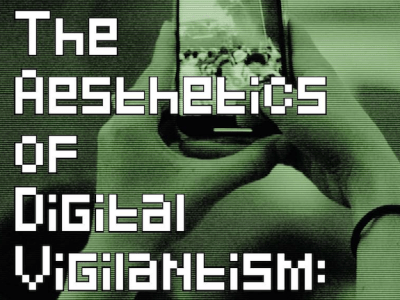 The Aesthetics of Digital Vigilantism&nbsp;Symposium